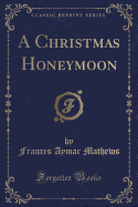 A Christmas Honeymoon (Classic Reprint)