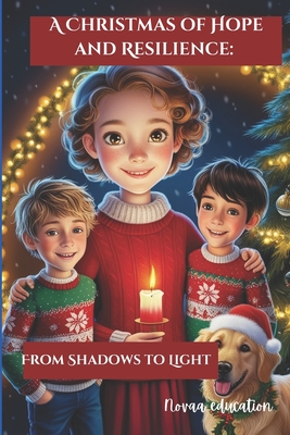 A Christmas of Hope and Resilience: From Shadows to Light: A Tale of Resilience, Kindness, and the True Spirit of the Holidays - Education, Novaa