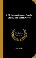 A Christmas Posy of Carols, Songs, and Other Pieces