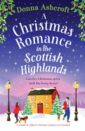 A Christmas Romance in the Scottish Highlands: A completely addictive Christmas romance set in Scotland