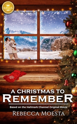 A Christmas to Remember: Based on a Hallmark Channel Original Movie - Moesta, Rebecca