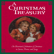 A Christmas Treasury: An Illustrated Celebration of Christmas in Stories, Poems, and Songs