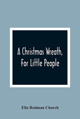 A Christmas Wreath, For Little People - Rodman Church, Ella