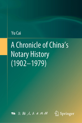 A Chronicle of China's Notary History (1902-1979) - Cai, Yu, and Fu, Xin (Translated by), and Sang, Yuanfeng (Translated by)