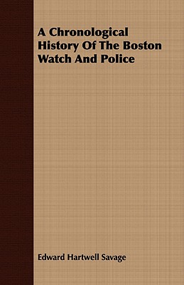 A Chronological History of the Boston Watch and Police - Savage, Edward Hartwell