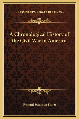 A Chronological History of the Civil War in America - Fisher, Richard Swainson