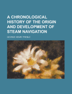 A Chronological History of the Origin and Development of Steam Navigation