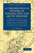 A Chronological History of Voyages into the Arctic Regions: Undertaken Chiefly for the Purpose of Discovering a North-East, North-West, or Polar Passage between the Atlantic and Pacific