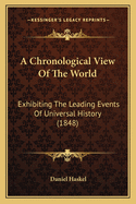 A Chronological View Of The World: Exhibiting The Leading Events Of Universal History (1848)