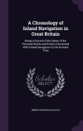 A Chronology of Inland Navigation in Great Britain: Being a Record of the Dates of the Principal Works and Events Connected With Inland Navigation to the Present Time