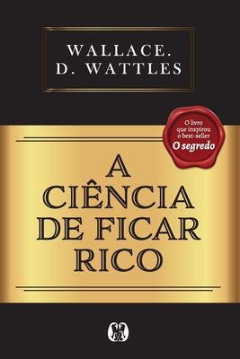 A Ci?ncia de Ficar Rico - Wattles, Wallace D