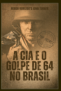 A CIA E O Golpe de 64 No Brasil: Heron Robledo's John Turner