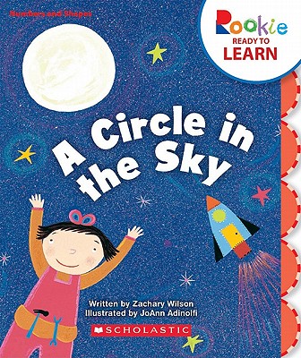 A Circle in the Sky (Rookie Ready to Learn: Numbers and Shapes) (Library Edition) - Wilson, Zachary, and Adinolfi, Joann (Illustrator)