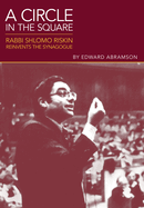 A Circle in the Square: Rabbi Shlomo Riskin Reinvents the Synagogue