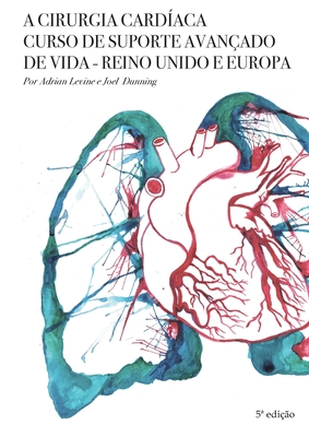 A Cirurgia Card?aca Curso de Suporte Avan?ado de Vida - Reino Unido e Europa (5a edi??o) - Levine, Adrian, and Dunning, Joel