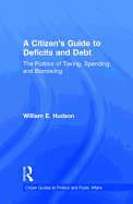 A Citizen's Guide to Deficits and Debt: The Politics of Taxing, Spending, and Borrowing