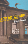 A City Lost and Found: Whelan the Wrecker's Melbourne