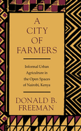 A City of Farmers: Informal Urban Agriculture in the Open Spaces of Nairobi, Kenya