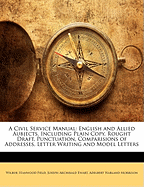 A Civil Service Manual: English and Allied Aubjects, Including Plain Copy, Rought Draft, Punctuation, Comparisions of Addresses, Letter Writing and Model Letters
