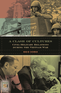 A Clash of Cultures: Civil-Military Relations During the Vietnam War