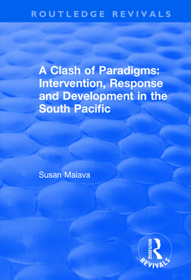 A Clash of Paradigms: Response and Development in the South Pacific: Response and Development in the South Pacific - Maiava, Susan