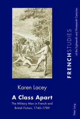 A Class Apart: The Military Man in French and British Fiction, 1740-1789 - Howells, Robin, and Kearns, James, and Lacey, Karen