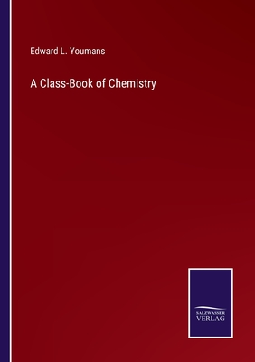 A Class-Book of Chemistry - Youmans, Edward L