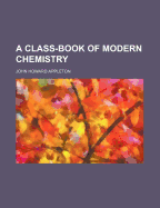 A Class-Book of Modern Chemistry