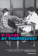 A Class by Themselves?: The Origins of Special Education in Toronto and Beyond