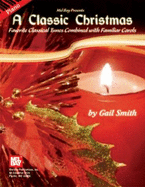 A Classic Christmas: Favorite Classical Tunes Combined with Familiar Carols - Smith, Gail