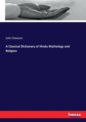 A Classical Dictionary of Hindu Mythology and Religion - Dowson, John