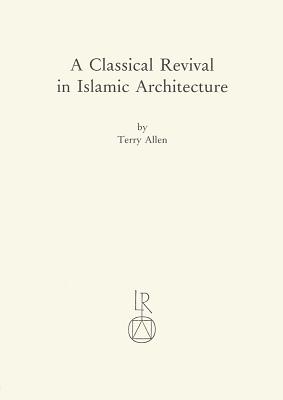 A Classical Revival in Islamic Architecture - Allen, Terry