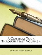 A Classical Tour Through Italy, Volume 4