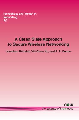 A Clean Slate Approach to Secure Wireless Networking - Ponniah, Jonathan, and Hu, Yih-Chun, and Kumar, P. R.