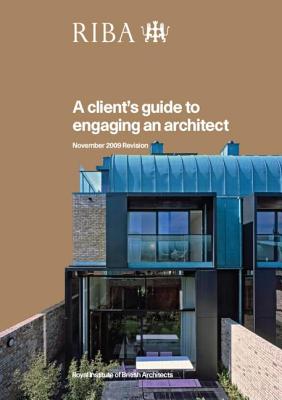 A Client's Guide to Engaging an Architect: Guidance on Hiring an Architect for Your Project - RIBA