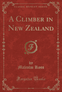 A Climber in New Zealand (Classic Reprint)