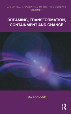 A Clinical Application of Bion's Concepts: Dreaming, Transformation, Containment and Change - Sandler, P.C.