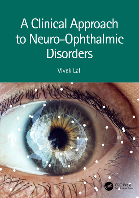 A Clinical Approach to Neuro-Ophthalmic Disorders - Lal, Vivek (Editor)