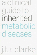 A Clinical Guide to Inherited Metabolic Diseases - Clarke, Joe T R