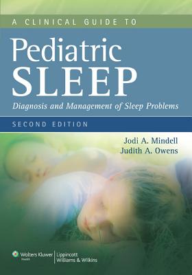 A Clinical Guide to Pediatric Sleep: Diagnosis and Management of Sleep Problems - Mindell, Jodi A, PhD, and Owens, Judith A, MD, MPH