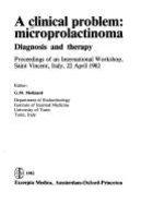 A Clinical Problem--Microprolactinoma, Diagnosis and Treatment: Proceedings of an International Workshop, Saint Vincent, Italy, 22 April 1982