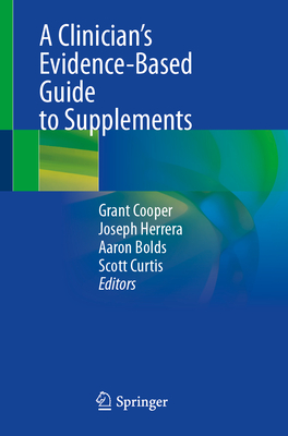 A Clinician's Evidence-Based Guide to Supplements - Cooper, Grant (Editor), and Herrera, Joseph (Editor), and Bolds, Aaron (Editor)