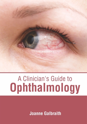 A Clinician's Guide to Ophthalmology - Galbraith, Joanne (Editor)