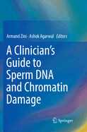 A Clinician's Guide to Sperm DNA and Chromatin Damage