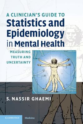 A Clinician's Guide to Statistics and Epidemiology in Mental Health - Ghaemi, S Nassir, Dr., MD