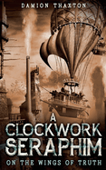 A Clockwork Seraphim On the Wings of Truth