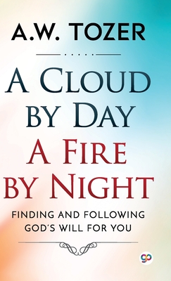 A Cloud by Day, a Fire by Night - Tozer, Aw