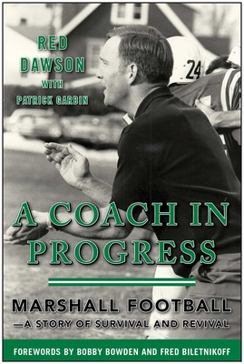 A Coach in Progress: Marshall Football?a Story of Survival and Revival - Dawson, Red, and Garbin, Patrick, and Bowden, Bobby (Foreword by)