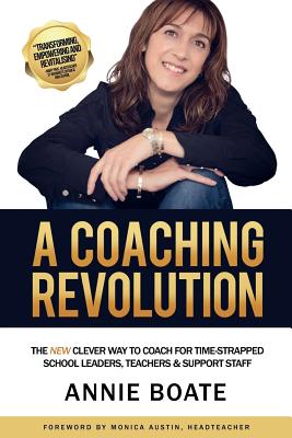 A Coaching Revolution: The NEW Clever Way to Coach for Time-Strapped School Leaders, Teachers & Support Staff - Boate, Annie, and Austin, Monica (Contributions by)