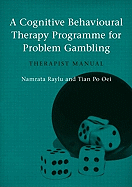 A Cognitive Behavioural Therapy Programme for Problem Gambling: Therapist Manual